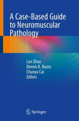 A Case Based Guide to Neuromuscular Pathology by Lan Zhou