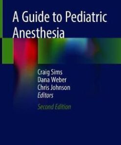 A Guide to Pediatric Anesthesia 2nd Edition by Craig Sims