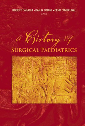 A History of Surgical Paediatrics by Robert Carachi