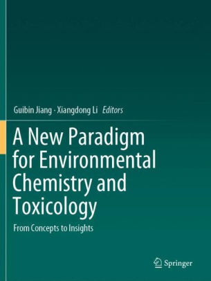 A New Paradigm for Environmental Chemistry and Toxicology by Guibin Jiang