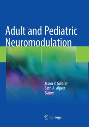 Adult and Pediatric Neuromodulation by Jason P. Gilleran