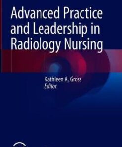 Advanced Practice and Leadership in Radiology Nursing by Gross