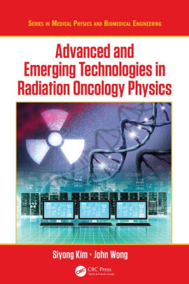 Advanced and Emerging Technologies in Radiation Oncology by Kim