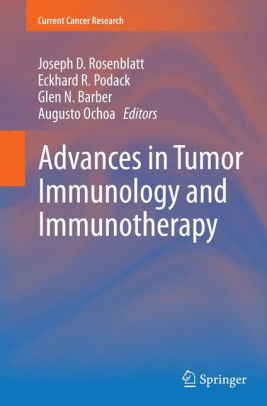 Advances in Tumor Immunology and Immunotherapy by Joseph D. Rosenblatt