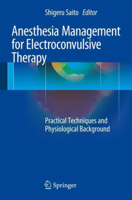 Anesthesia Management for Electroconvulsive Therapy by Shigeru Saito