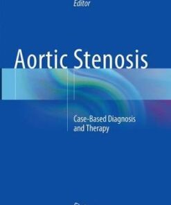 Aortic Stenosis - Case Based Diagnosis and Therapy by Amr E. Abbas