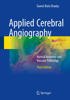 Applied Cerebral Angiography 3rd Edition by Gianni Boris Bradac