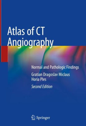 Atlas of CT Angiography 2nd Edition by Gratian Dragoslav Miclaus