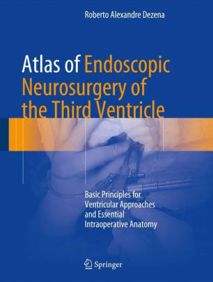 Atlas of Endoscopic Neurosurgery of the Third Ventricle by Dezena