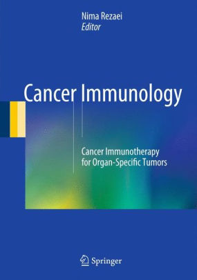 Cancer Immunology - Cancer Immunotherapy for Organ Specific Tumors by Rezaei