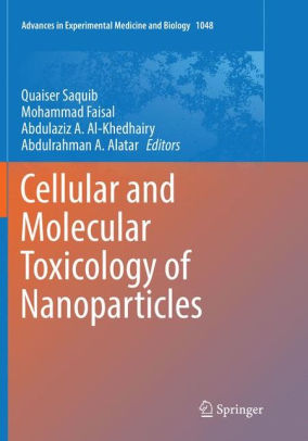 Cellular and Molecular Toxicology of Nanoparticles by Quaiser Saquib