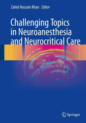 Challenging Topics in Neuroanesthesia by Khan