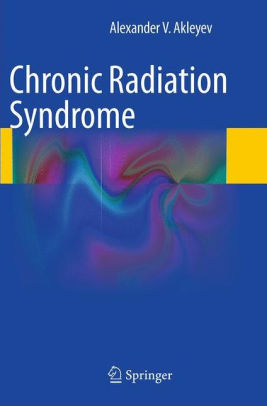 Chronic Radiation Syndrome by Alexander V. Akleyev