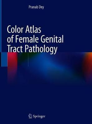 Color Atlas of Female Genital Tract Pathology by Pranab Dey