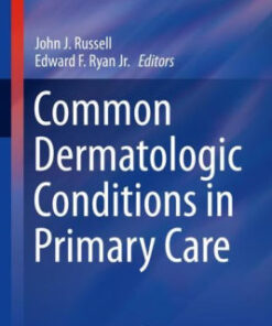 Common Dermatologic Conditions in Primary Care by John J. Russell
