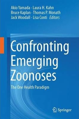 Confronting Emerging Zoonoses - The One Health Paradigm By Akio Yamada