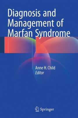 Diagnosis and Management of Marfan Syndrome by Anne H. Child