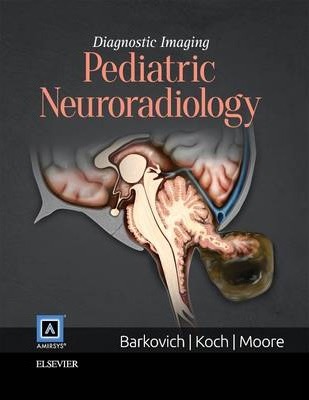Diagnostic Imaging - Pediatric Neuroradiology 2nd Edition by A. James Barkovich