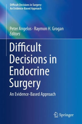 Difficult Decisions in Endocrine Surgery by Peter Angelos