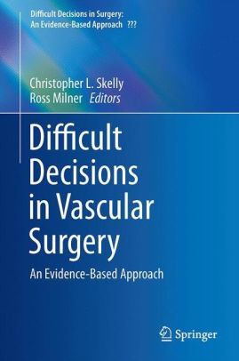 Difficult Decisions in Vascular Surgery by Christopher L. Skelly