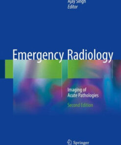 Emergency Radiology - Imaging of Acute Pathologies 2nd Ed by Ajay Singh