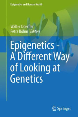 Epigenetics - A Different Way of Looking at Genetics by Doerfler