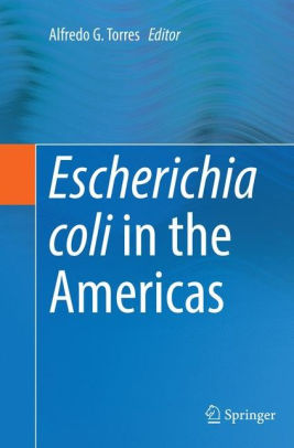 Escherichia coli in the Americas By Alfredo G. Torres