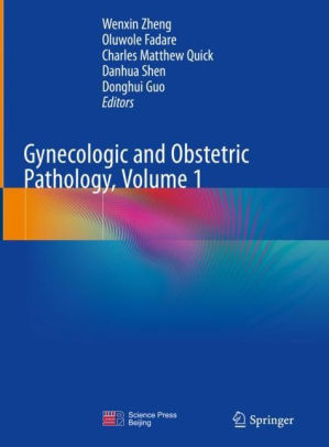 Gynecologic and Obstetric Pathology Volume 1 by Wenxin Zheng