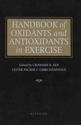 Handbook of Oxidants and Antioxidants in Exercise by C. Sen