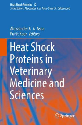 Heat Shock Proteins in Veterinary Medicine and Sciences by Alexzander A A Asea