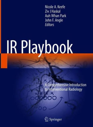 IR Playbook - A Comprehensive Introduction to Interventional Radiology Keefe
