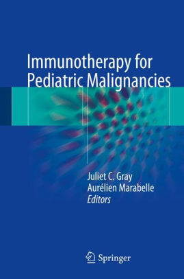 Immunotherapy for Pediatric Malignancies by Juliet C. Gray