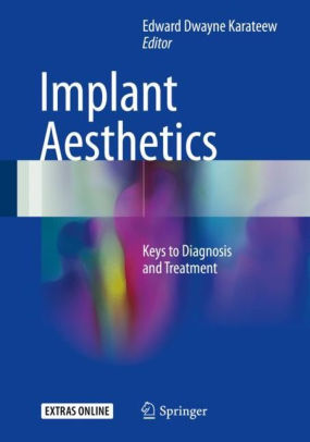 Implant Aesthetics - Keys to Diagnosis and Treatment by Edward Dwayne Karateew