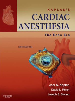 Kaplan's Cardiac Anesthesia - The Echo Era 6th Edition by Kaplan