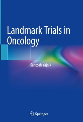 Landmark Trials in Oncology by Santosh Yajnik
