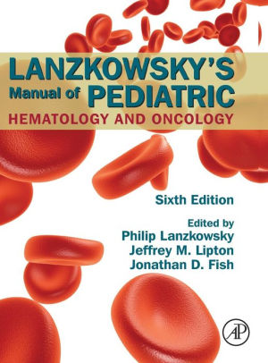 Lanzkowsky's Manual of Pediatric Hematology and Oncology 6th Lanzkowsky