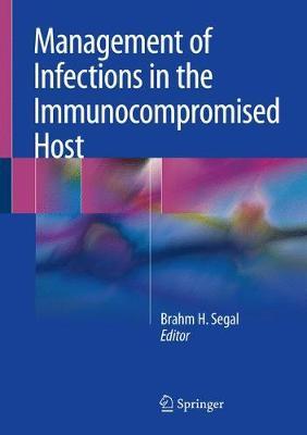 Management of Infections in the Immunocompromised Host by Brahm H. Segal