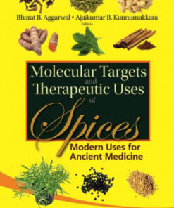 Molecular Targets and Therapeutic Uses of Spices - Modern Uses for Ancient Medicine by Bharat B Aggarwal