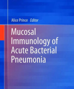 Mucosal Immunology of Acute Bacterial Pneumonia By Alice Prince