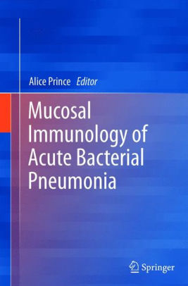 Mucosal Immunology of Acute Bacterial Pneumonia By Alice Prince