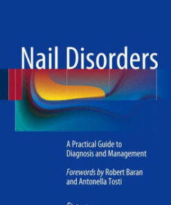 Nail Disorders - A Practical Guide to Diagnosis and Management by Piraccini