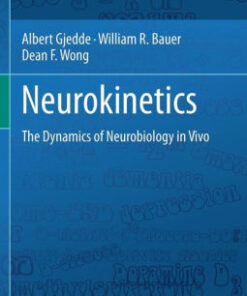 Neurokinetics - The Dynamics of Neurobiology in Vivo by Albert Gjedde