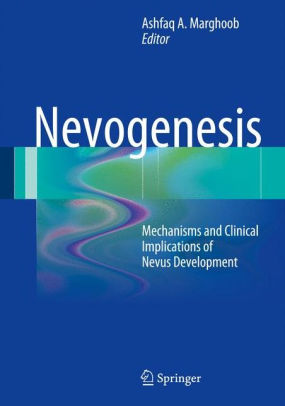 Nevogenesis - Mechanisms and Clinical Implications by Marghoob