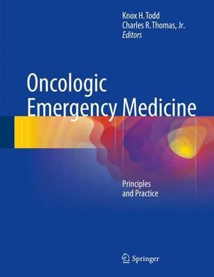 Oncologic Emergency Medicine - Principles and Practice by Todd