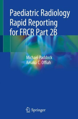 Paediatric Radiology Rapid Reporting for FRCR Part 2B by Paddock