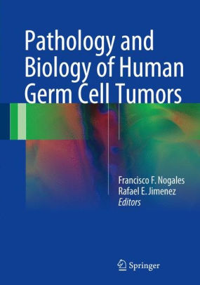 Pathology and Biology of Human Germ Cell Tumors by Nogales