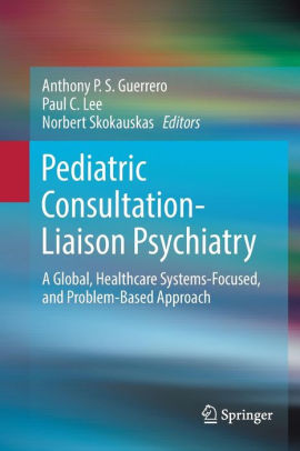 Pediatric Consultation-Liaison Psychiatry by Anthony P. S. Guerrero
