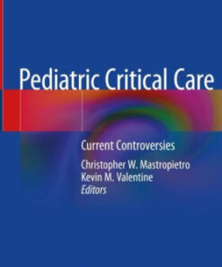 Pediatric Critical Care - Current Controversies by Mastropietro