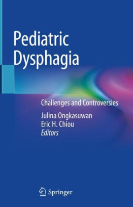 Pediatric Dysphagia - Challenges and Controversies by Ongkasuwan