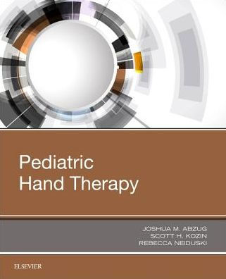 Pediatric Hand Therapy by Joshua M. Abzug